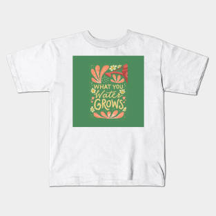 What You Water Grows Kids T-Shirt